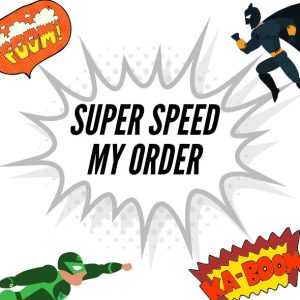 Super Speed Service - Rush Order